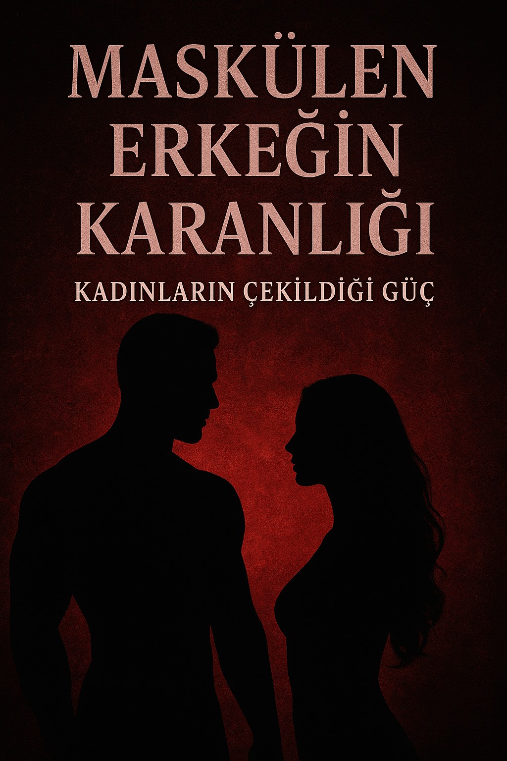 ERKEĞİN KARANLIĞI: KADINLARIN GÖZDESİ OL